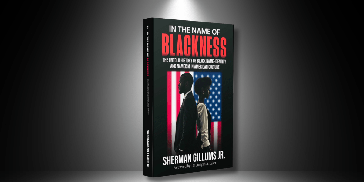 In The Name of Blackness: The Untold History of Black Name-Identity and Nameism in American Culture by Dr. Sherman Gillums Jr.