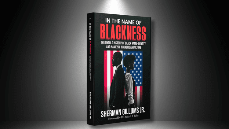 In The Name of Blackness: The Untold History of Black Name-Identity and Nameism in American Culture by Dr. Sherman Gillums Jr.