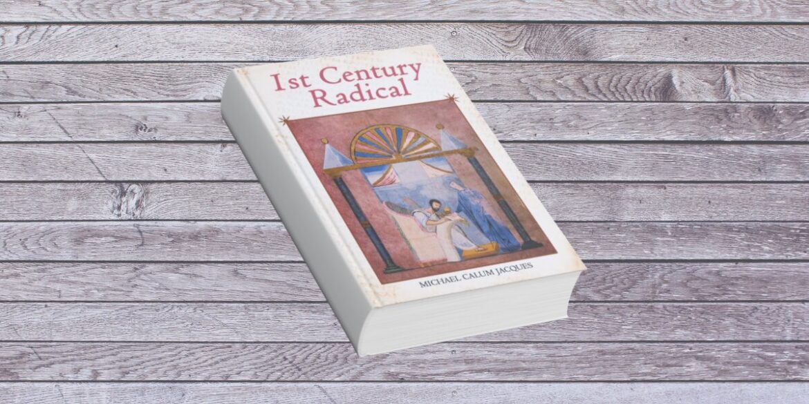 the book 1st Century Radical by Michael Calum Jacques, exploring the historical figure of Jesus Christ.